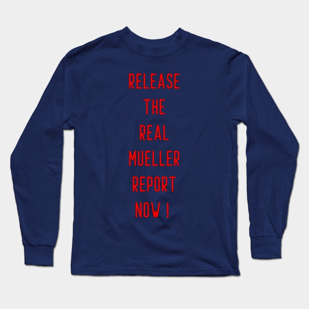Release the real mueller report now ! Long Sleeve T-Shirt by PRINT-LAND
